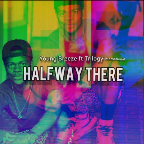 Halfway There ft. Trilogy International | Boomplay Music