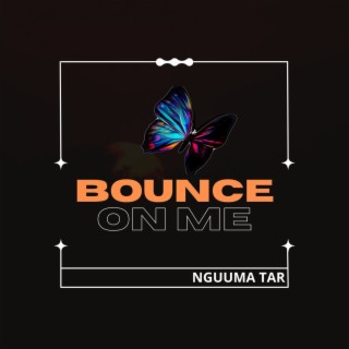 Bounce on Me