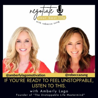 If You’re Ready to Feel Unstoppable, Listen to This with Guest Amberly Lago on Rebecca Zung's Negotiate Your Best Life #488