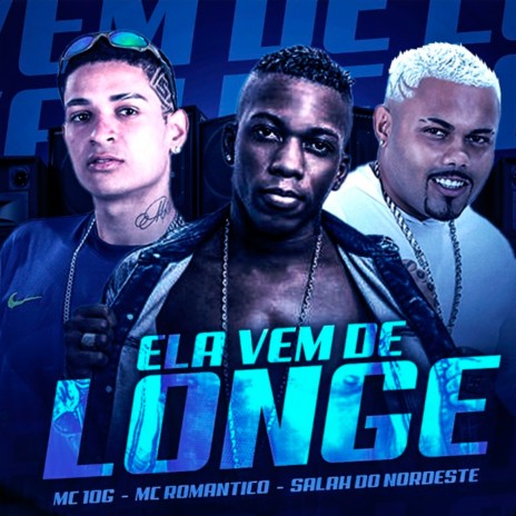 Ela Vem de Longe ft. Salah do Nordeste & Mc Romantico | Boomplay Music