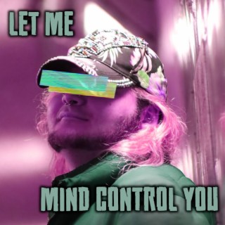 Let Me Mind Control You