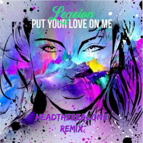 Put Your Love On Me (Headtherealone Remix) ft. Legeion | Boomplay Music