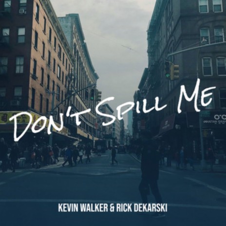 Don't Spill Me (Don't Spill Me) ft. Rick Dekarski | Boomplay Music