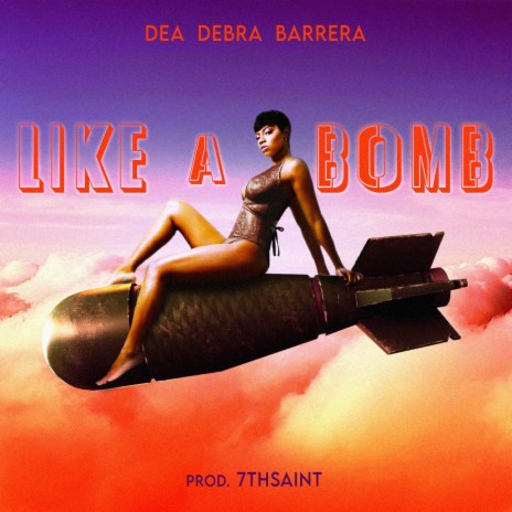 Like a bomb ft. Dea & Debra