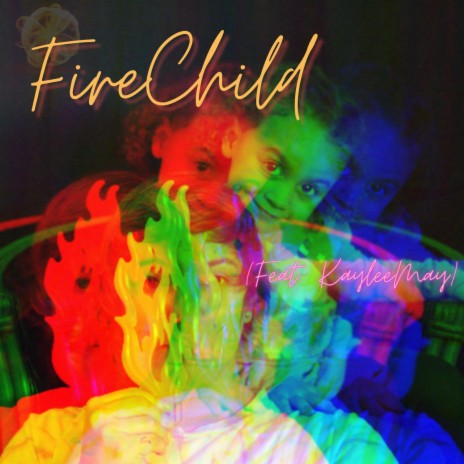 Fire Child ft. KayleeMay | Boomplay Music