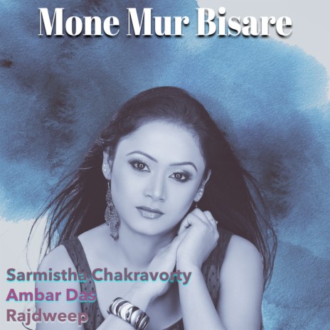 Mone Mur Bisare ft. Sarmistha Chakravorty & Rajdweep | Boomplay Music
