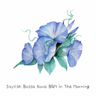 Stylish Bossa Nova Bgm in the Morning