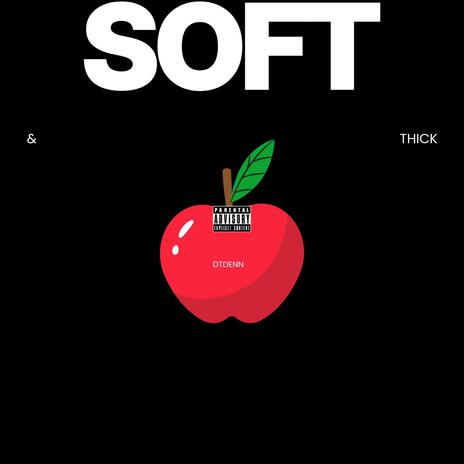 Soft, And Thick | Boomplay Music