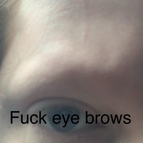 fuck eyebrows | Boomplay Music