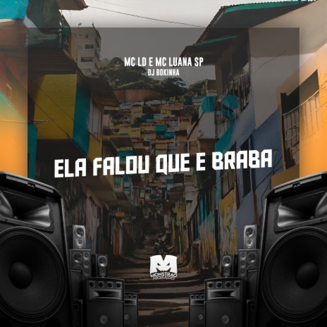 Ela Falou Que É Braba ft. MC Luana SP & DJ Bokinha | Boomplay Music