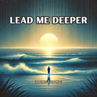 Lead Me Deeper