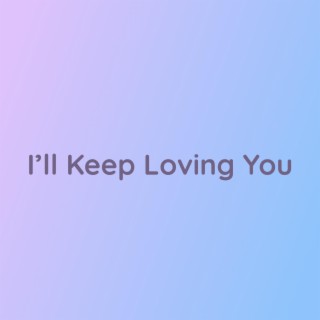 I'll Keep Loving You