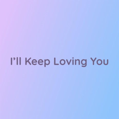 I'll Keep Loving You | Boomplay Music