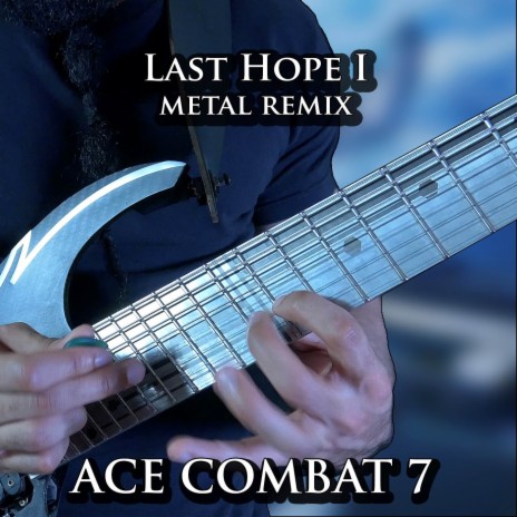 Last Hope I (From Ace Combat 7) (Metal Remix) | Boomplay Music