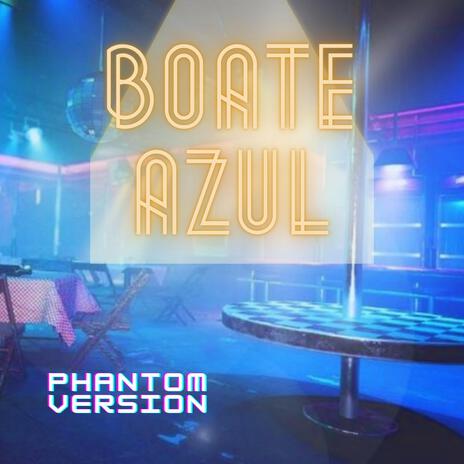 Boate Azul (Phantom Version) | Boomplay Music