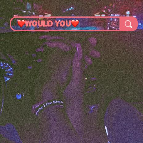 Would You | Boomplay Music