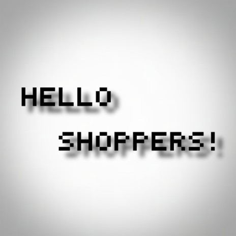 HELLO SHOPPERS!