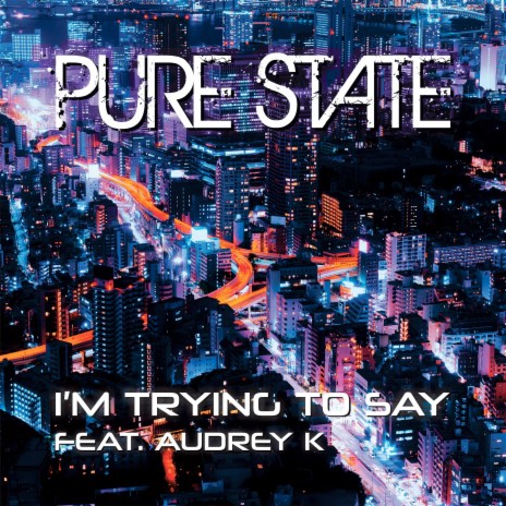 I'm Trying to Say (Extended Club Mix) ft. Audrey K | Boomplay Music