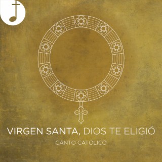 Virgen Santa, Dios te eligió