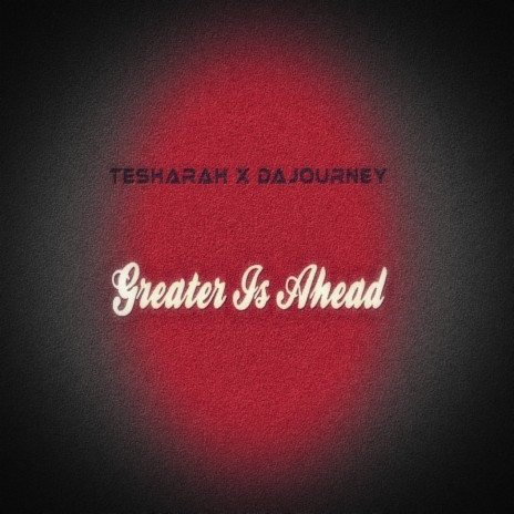 Greater Is Ahead ft. tesharah | Boomplay Music