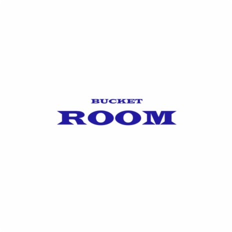 BUCKET ROOM | Boomplay Music