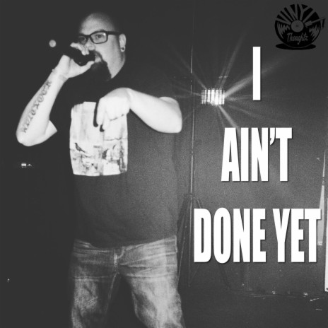 I Ain't Done Yet | Boomplay Music