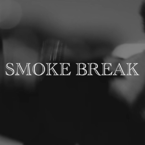 SMOKE BREAK | Boomplay Music