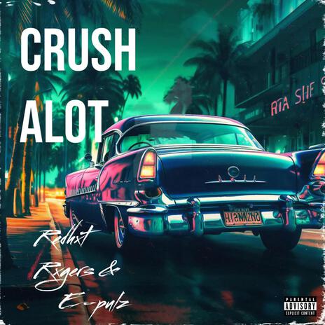 CRUSH ALOT ft. E-pilz | Boomplay Music