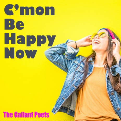 C'mon Be Happy Now | Boomplay Music