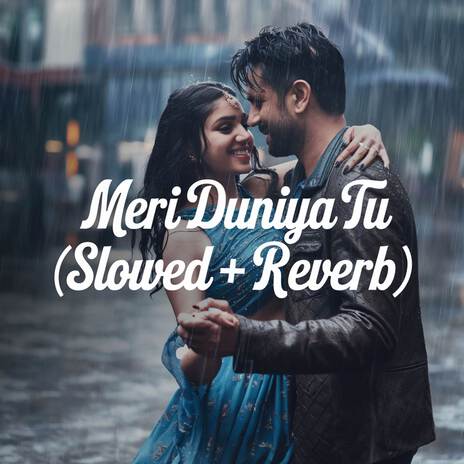 Meri Duniya Tu (Slowed + Reverb) | Boomplay Music