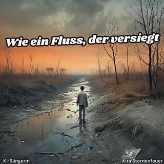 Wie ein Fluss, der versiegt