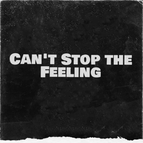 Can't Stop the Feeling | Boomplay Music
