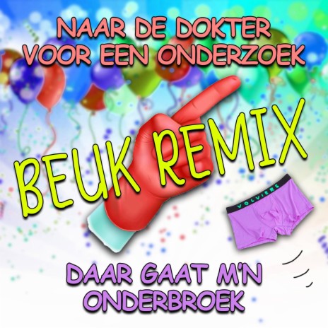 Naar de Dokter Voor een Onderzoek, Daar Gaat M'n Onderbroek (Beuk Remix)