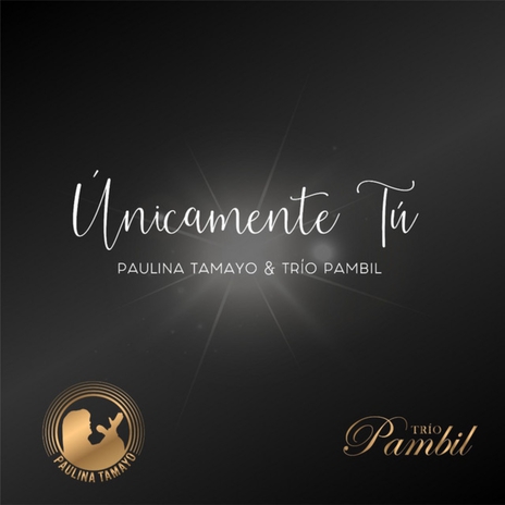 Únicamente tú ft. Trío Pambil | Boomplay Music