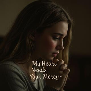 My Heart Needs Your Mercy