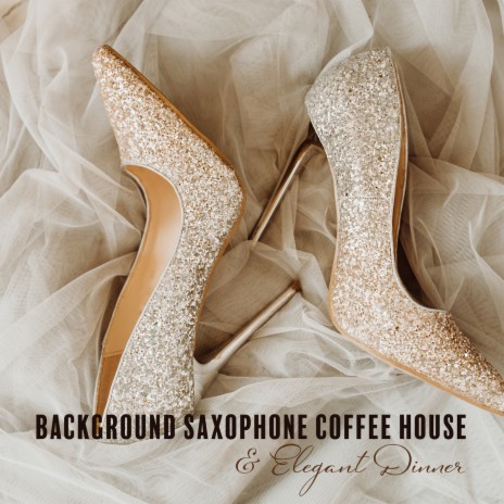 Background Saxophone Coffee House & Elegant Dinner