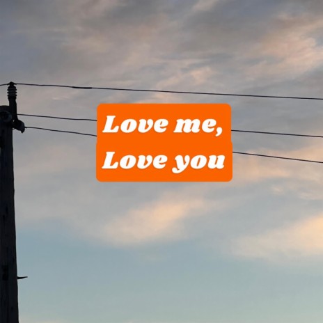 Love Me, Love You | Boomplay Music