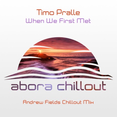 When We First Met (Andrew Fields Chillout Mix) | Boomplay Music