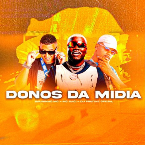 Donos da Midia ft. Bruninho Mc & Mc Saci | Boomplay Music