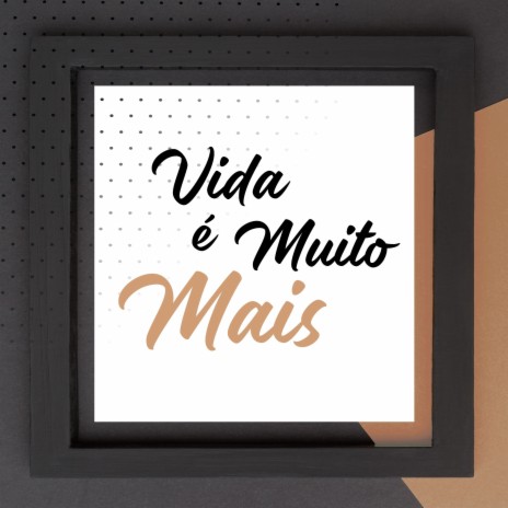 Vida É Muito Mais | Boomplay Music