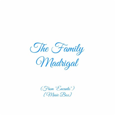 The Family Madrigal (From Encanto) [Music Box] | Boomplay Music