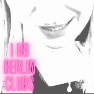 I h8 Berlin Clubs