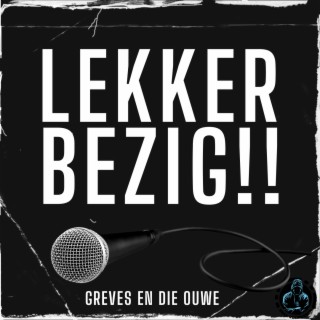 Lekker bezig ft. Die Ouwe lyrics | Boomplay Music