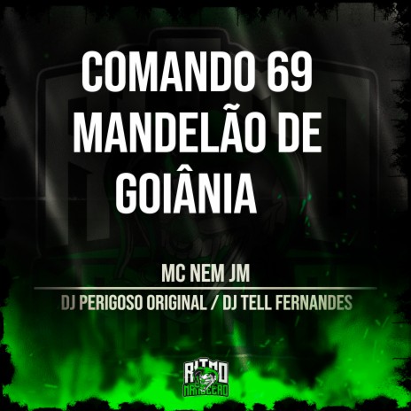 Comando 69, Mandelão de Goiânia ft. DJ Perigoso & DJ Tell Fernades | Boomplay Music