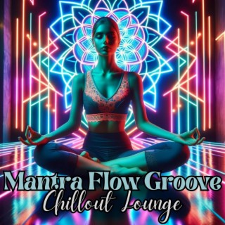 Mantra Flow Groove: Mantra Chillout Lounge , Energizing Yoga Music, Meditation, Movement, Relaxation