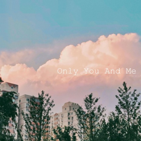 Only You And Me | Boomplay Music