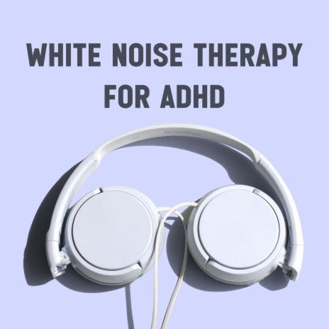 White Noise Works for ADHD