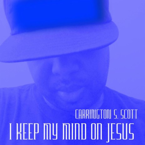 I Keep My Mind On Jesus