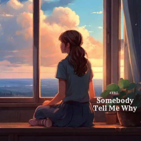 somebody tell me why | Boomplay Music