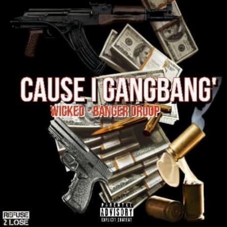 Cause I GangBang ft. Wicked & Banger Droop | Boomplay Music